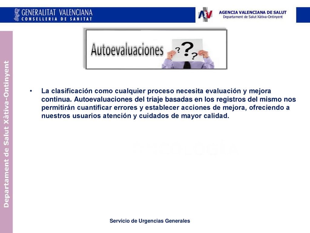La clasificación como cualquier proceso necesita evaluación y mejora continua. Autoevaluaciones del triaje basadas en los registros del mismo nos permitirán cuantificar errores y establecer acciones de mejora, ofreciendo a nuestros usuarios atención y cuidados de mayor calidad.