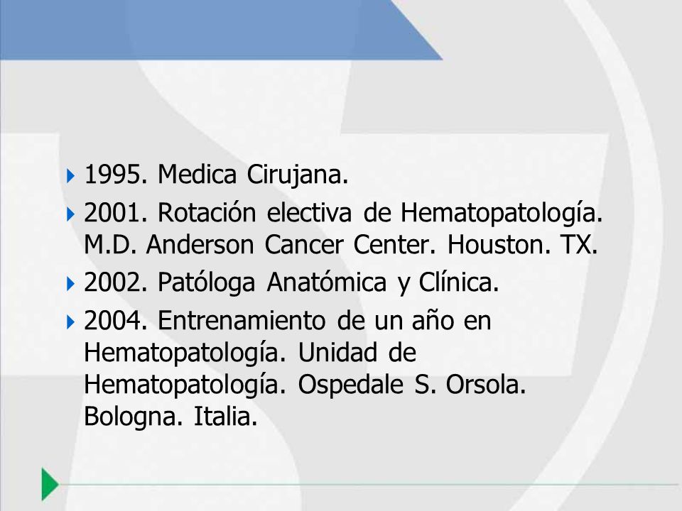 1995. Medica Cirujana Rotación electiva de Hematopatología. M.D. Anderson Cancer Center. Houston. TX.