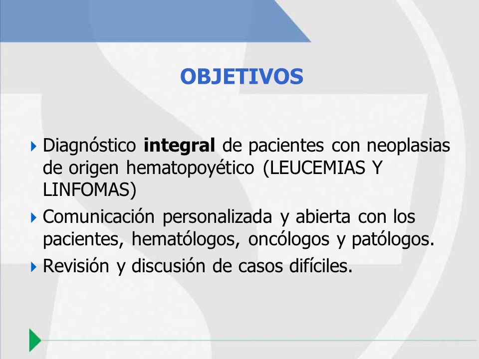 OBJETIVOS Diagnóstico integral de pacientes con neoplasias de origen hematopoyético (LEUCEMIAS Y LINFOMAS)