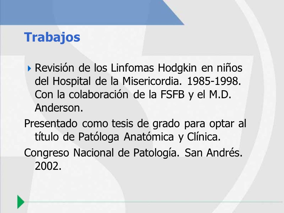 Trabajos Revisión de los Linfomas Hodgkin en niños del Hospital de la Misericordia Con la colaboración de la FSFB y el M.D. Anderson.