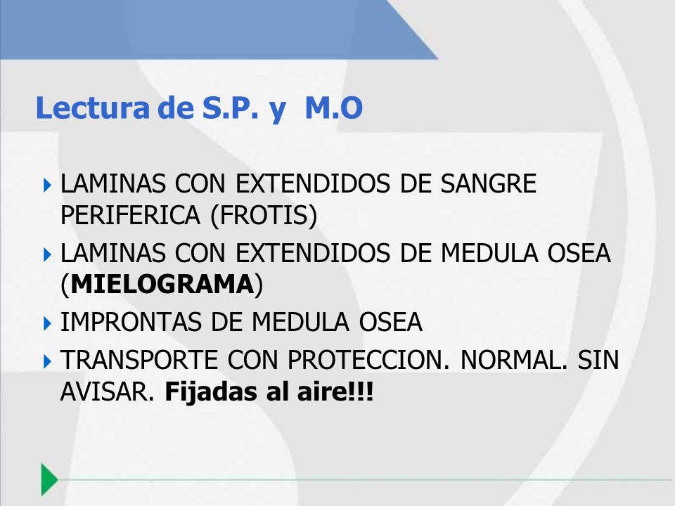 Lectura de S.P. y M.O LAMINAS CON EXTENDIDOS DE SANGRE PERIFERICA (FROTIS) LAMINAS CON EXTENDIDOS DE MEDULA OSEA (MIELOGRAMA)