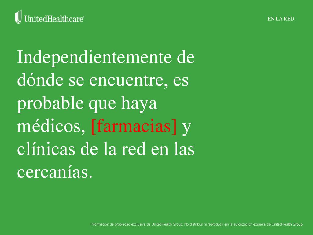 EN LA RED Independientemente de dónde se encuentre, es probable que haya médicos, [farmacias] y clínicas de la red en las cercanías.