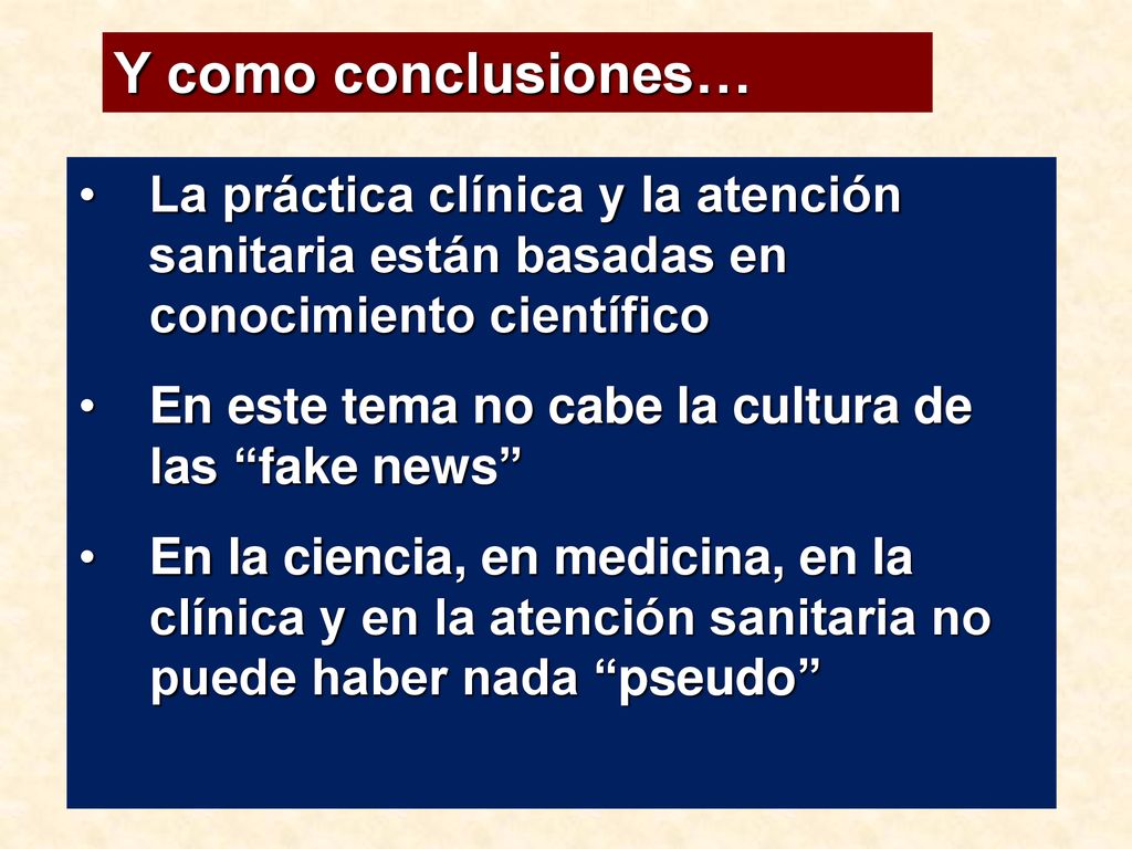 Y como conclusiones… La práctica clínica y la atención sanitaria están basadas en conocimiento científico.