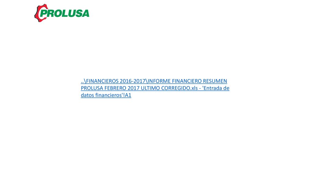 ..\FINANCIEROS \INFORME FINANCIERO RESUMEN PROLUSA FEBRERO 2017 ULTIMO CORREGIDO.xls - Entrada de datos financieros !A1