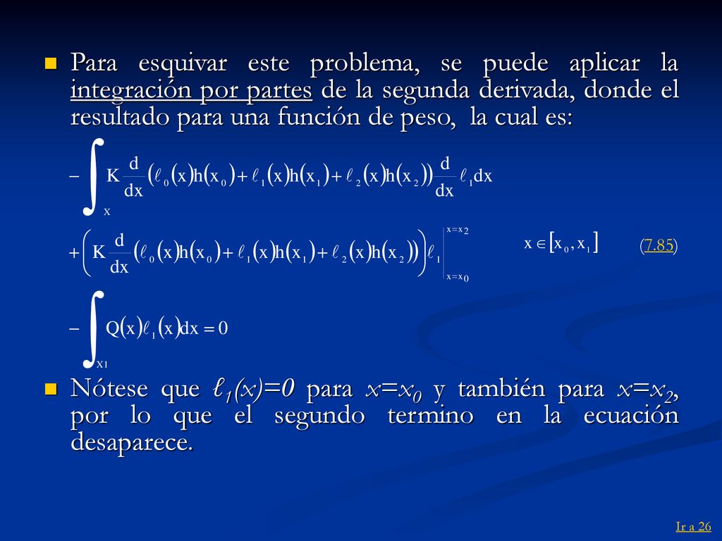 Para esquivar este problema, se puede aplicar la integración por partes de la segunda derivada, donde el resultado para una función de peso, la cual es: