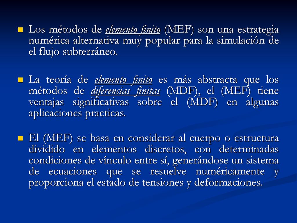 Los métodos de elemento finito (MEF) son una estrategia numérica alternativa muy popular para la simulación de el flujo subterráneo.