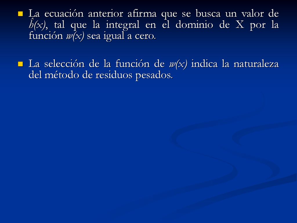 La ecuación anterior afirma que se busca un valor de ĥ(x), tal que la integral en el dominio de X por la función w(x) sea igual a cero.