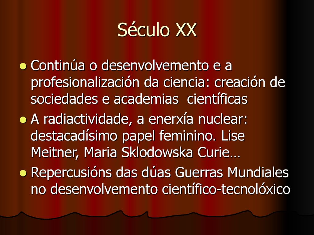 Século XX Continúa o desenvolvemento e a profesionalización da ciencia: creación de sociedades e academias científicas.