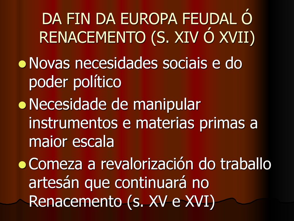 DA FIN DA EUROPA FEUDAL Ó RENACEMENTO (S. XIV Ó XVII)