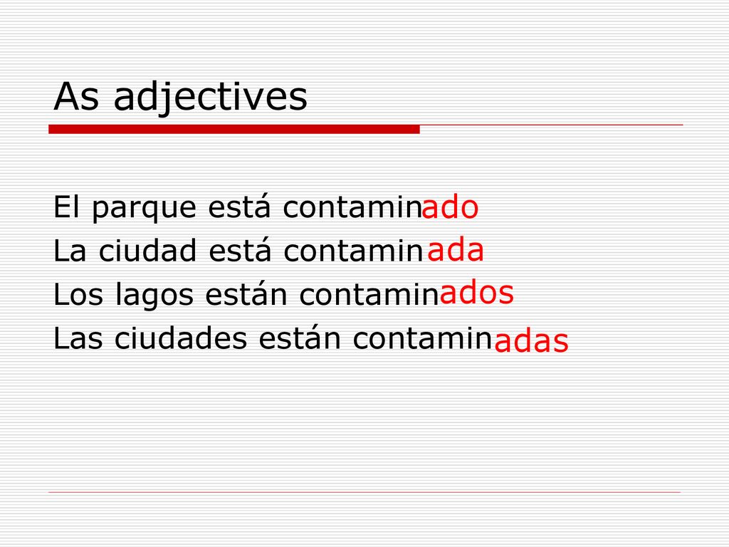 As adjectives ado ada ados adas El parque está contamin