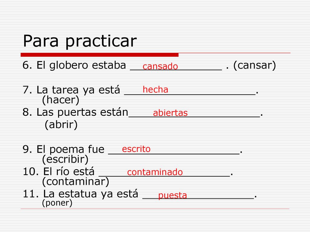 Para practicar 6. El globero estaba ______________ . (cansar)