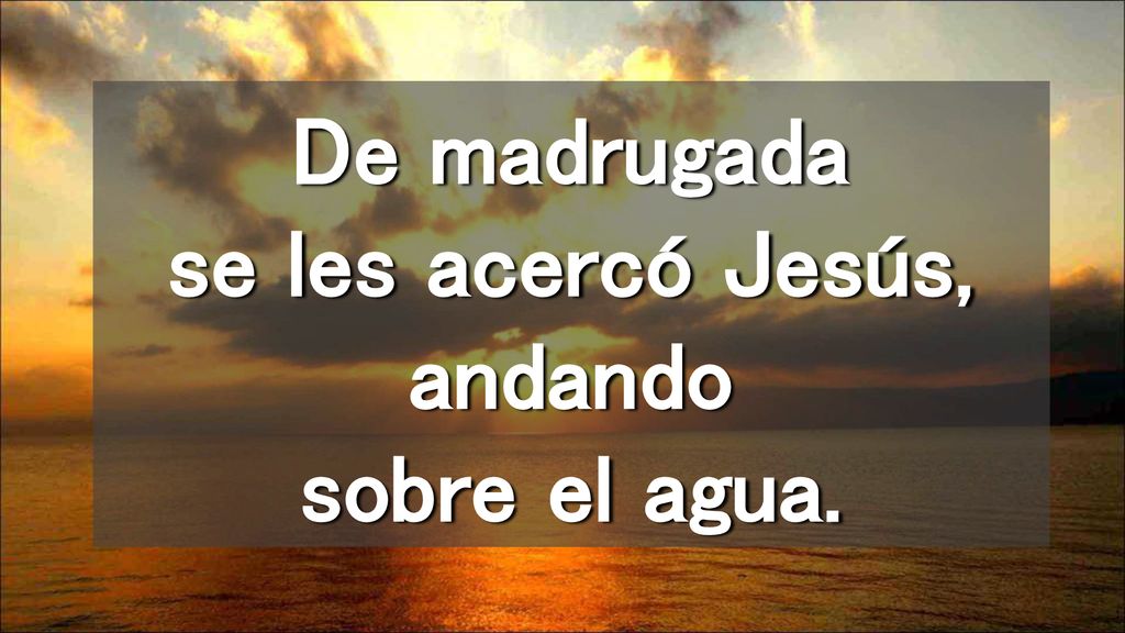 De madrugada se les acercó Jesús, andando sobre el agua.
