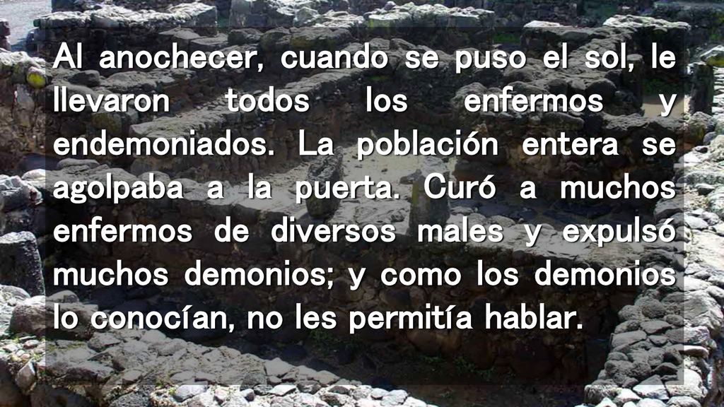 Al anochecer, cuando se puso el sol, le llevaron todos los enfermos y endemoniados.