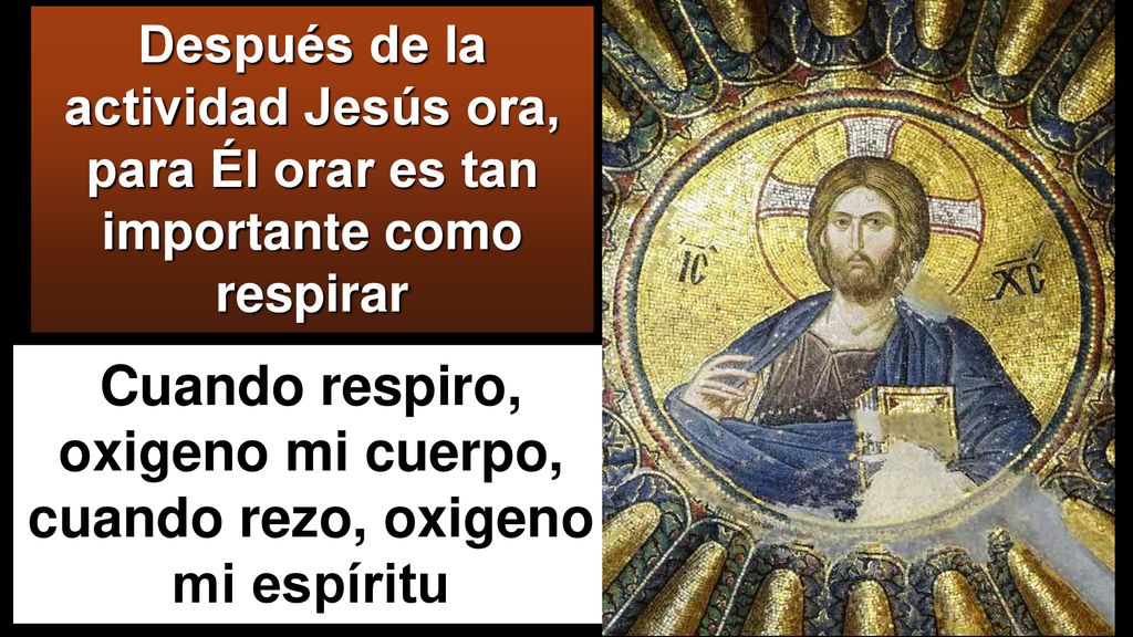 Cuando respiro, oxigeno mi cuerpo, cuando rezo, oxigeno mi espíritu