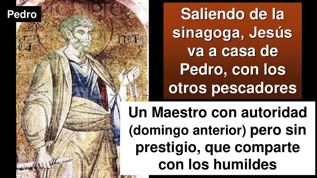 Saliendo de la sinagoga, Jesús va a casa de Pedro, con los otros pescadores