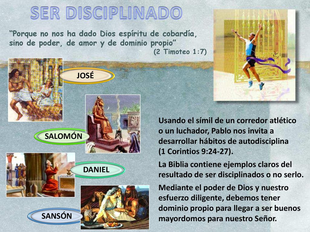SER DISCIPLINADO Porque no nos ha dado Dios espíritu de cobardía, sino de poder, de amor y de dominio propio