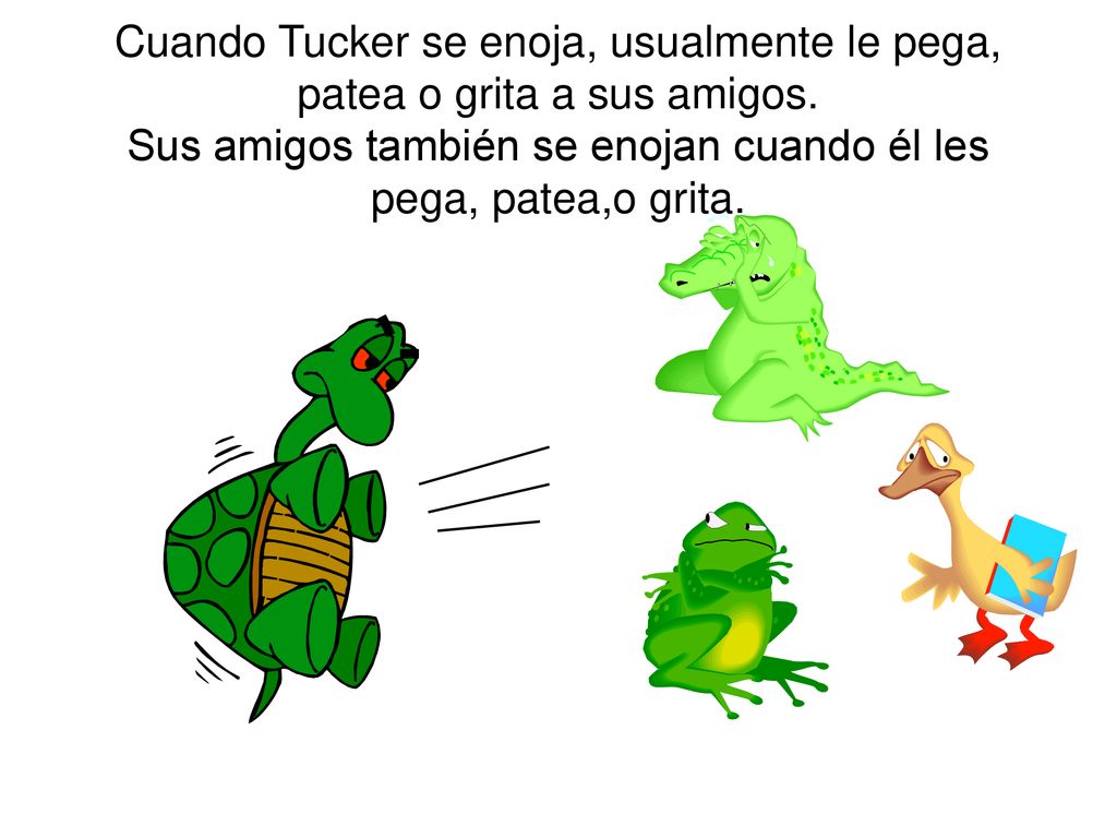 Cuando Tucker se enoja, usualmente le pega, patea o grita a sus amigos