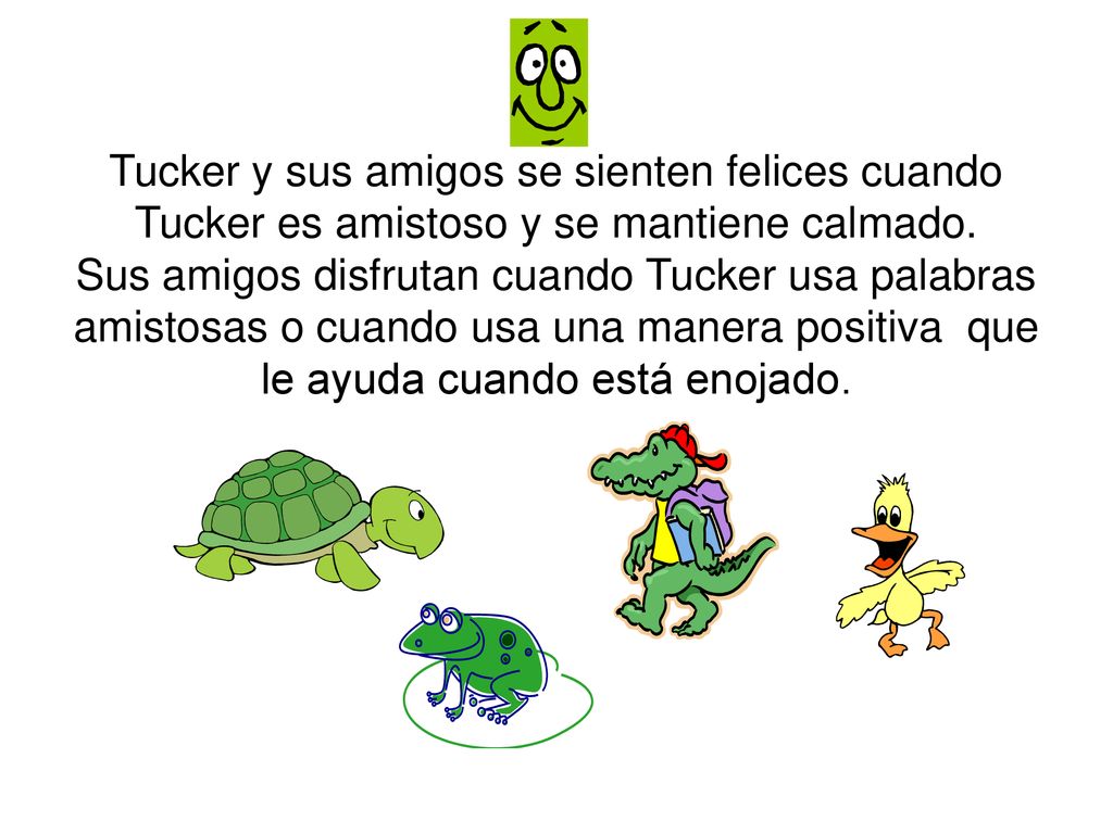 Tucker y sus amigos se sienten felices cuando Tucker es amistoso y se mantiene calmado.