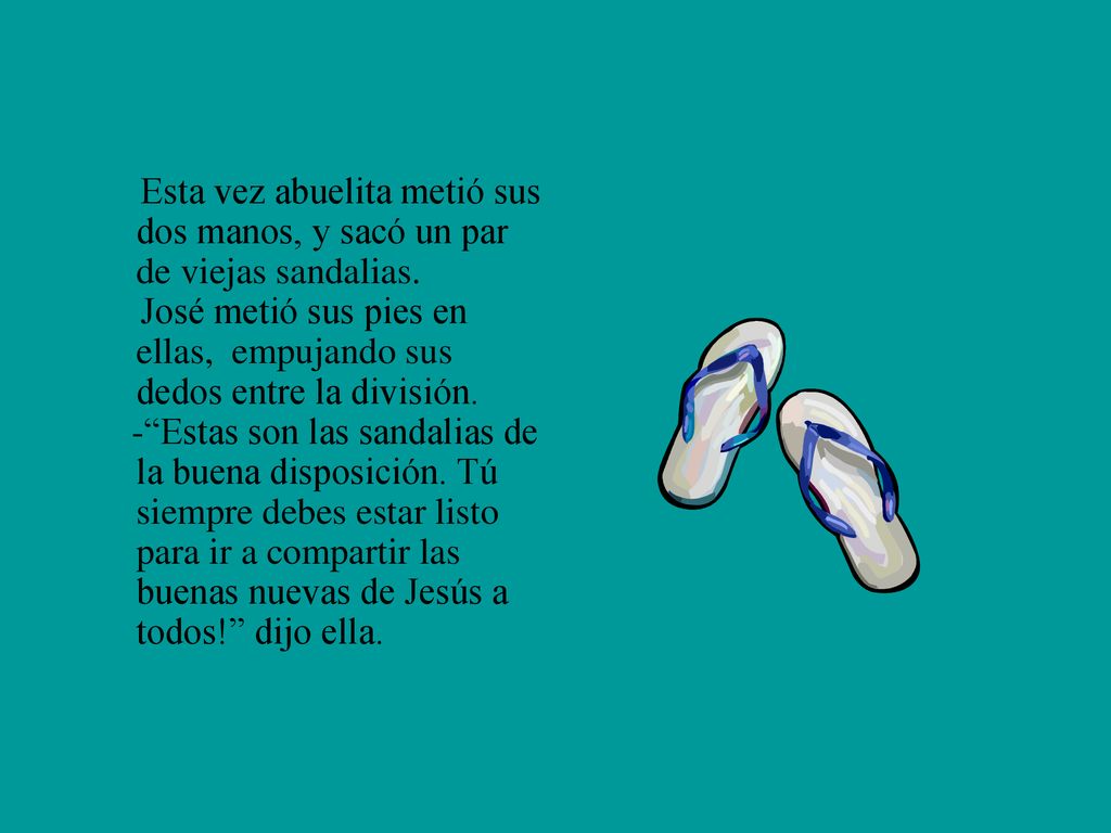 Esta vez abuelita metió sus dos manos, y sacó un par de viejas sandalias.
