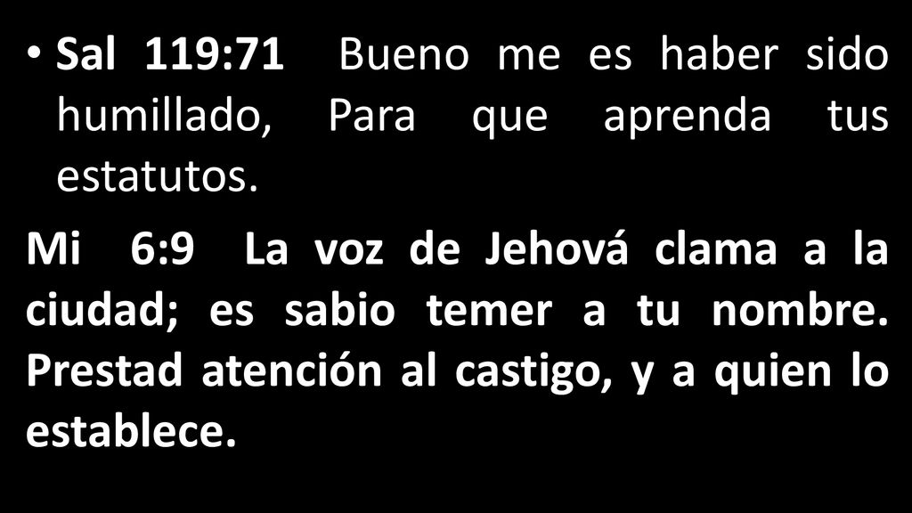 Sal 119:71 Bueno me es haber sido humillado, Para que aprenda tus estatutos.