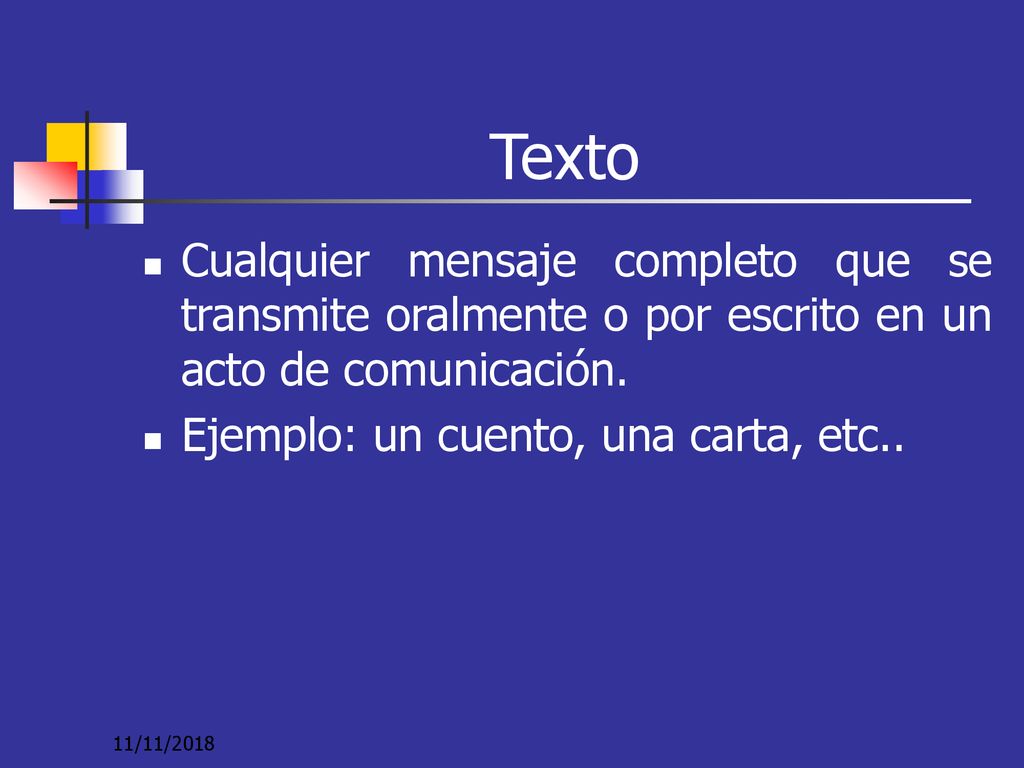Texto Cualquier mensaje completo que se transmite oralmente o por escrito en un acto de comunicación.