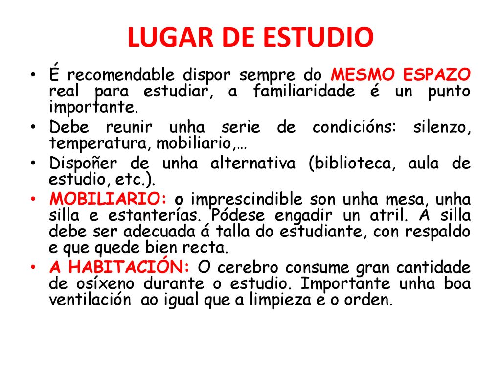 LUGAR DE ESTUDIO É recomendable dispor sempre do MESMO ESPAZO real para estudiar, a familiaridade é un punto importante.