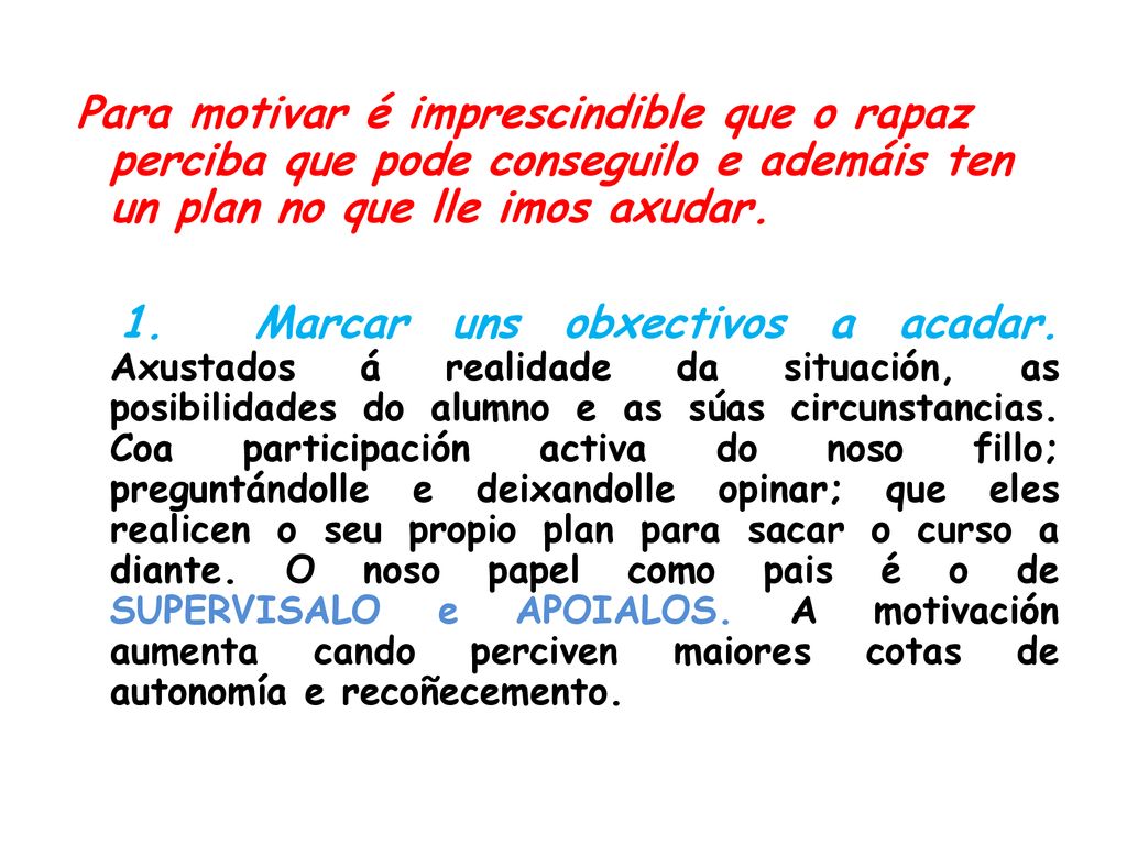 Para motivar é imprescindible que o rapaz perciba que pode conseguilo e ademáis ten un plan no que lle imos axudar.