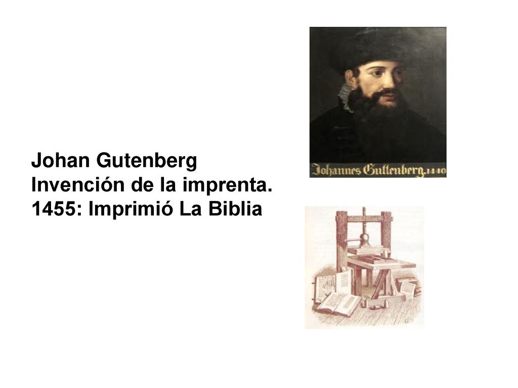 Johan Gutenberg Invención de la imprenta. 1455: Imprimió La Biblia