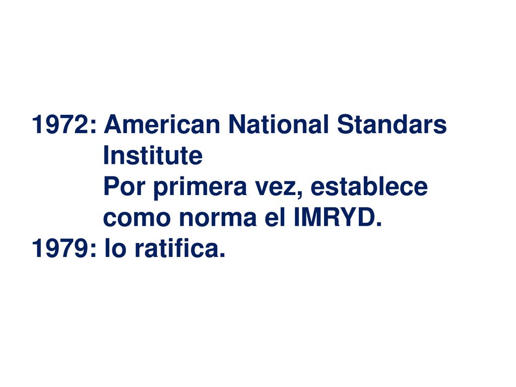 1972: American National Standars Institute Por primera vez, establece como norma el IMRYD.