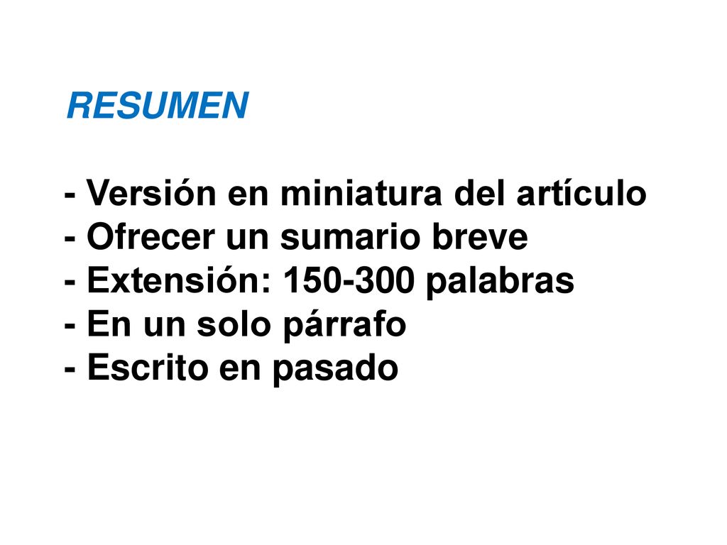 RESUMEN - Versión en miniatura del artículo - Ofrecer un sumario breve - Extensión: palabras - En un solo párrafo - Escrito en pasado