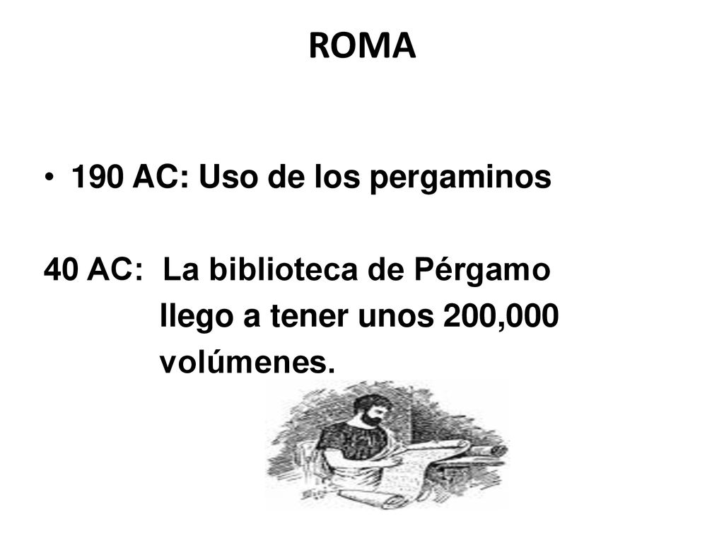 ROMA 190 AC: Uso de los pergaminos 40 AC: La biblioteca de Pérgamo