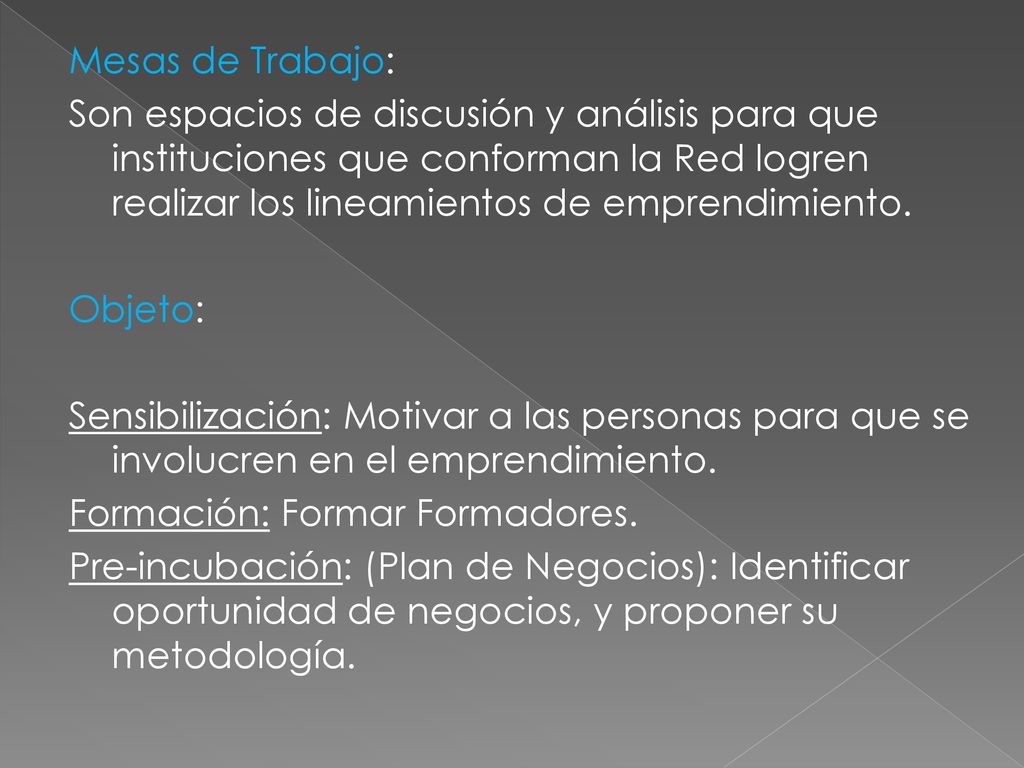 Mesas de Trabajo: Son espacios de discusión y análisis para que instituciones que conforman la Red logren realizar los lineamientos de emprendimiento.