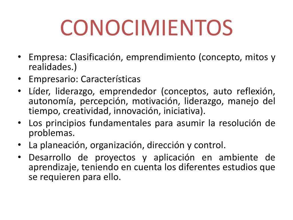 CONOCIMIENTOS Empresa: Clasificación, emprendimiento (concepto, mitos y realidades.) Empresario: Características.
