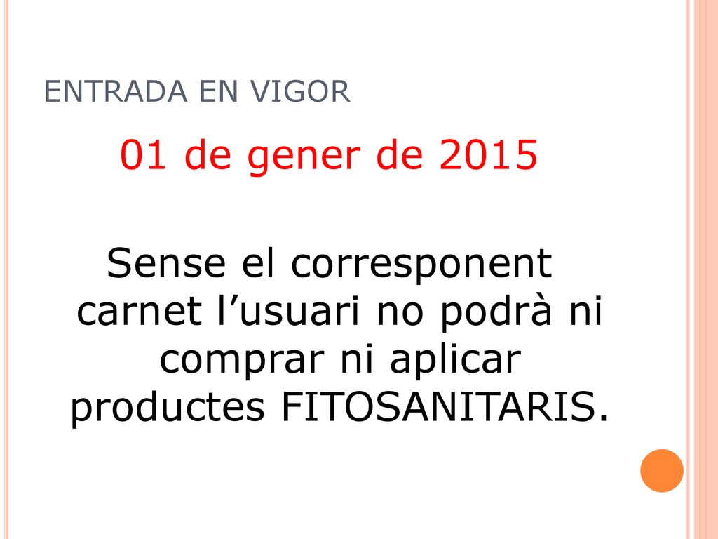ENTRADA EN VIGOR 01 de gener de 2015 Sense el corresponent carnet l’usuari no podrà ni comprar ni aplicar productes FITOSANITARIS.