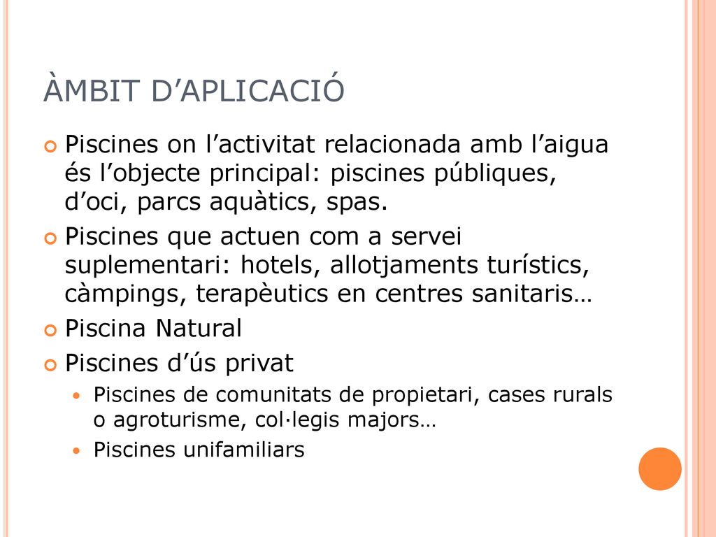 ÀMBIT D’APLICACIÓ Piscines on l’activitat relacionada amb l’aigua és l’objecte principal: piscines públiques, d’oci, parcs aquàtics, spas.