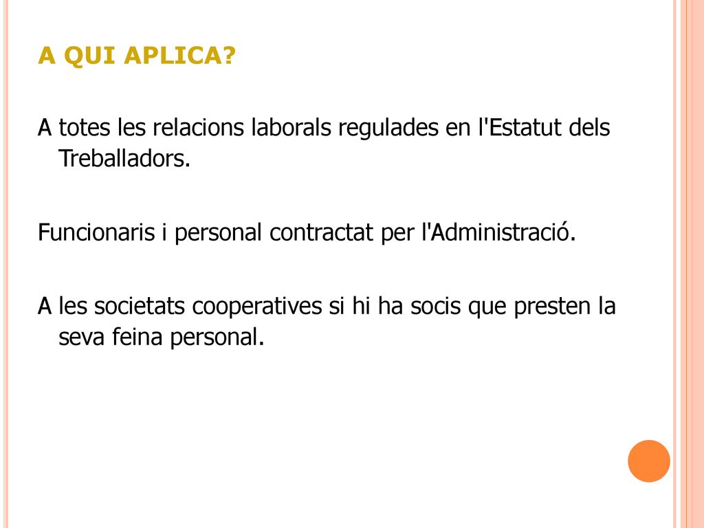 A QUI APLICA A totes les relacions laborals regulades en l Estatut dels Treballadors. Funcionaris i personal contractat per l Administració.