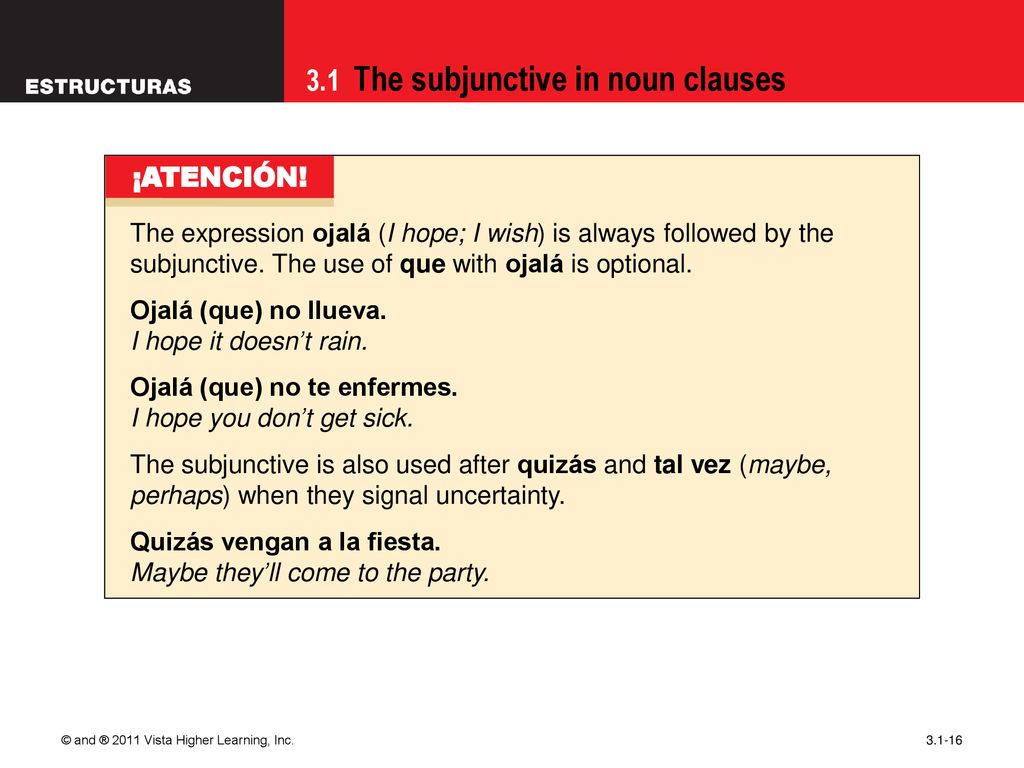 09/28/09 ¡ATENCIÓN! The expression ojalá (I hope; I wish) is always followed by the subjunctive. The use of que with ojalá is optional.
