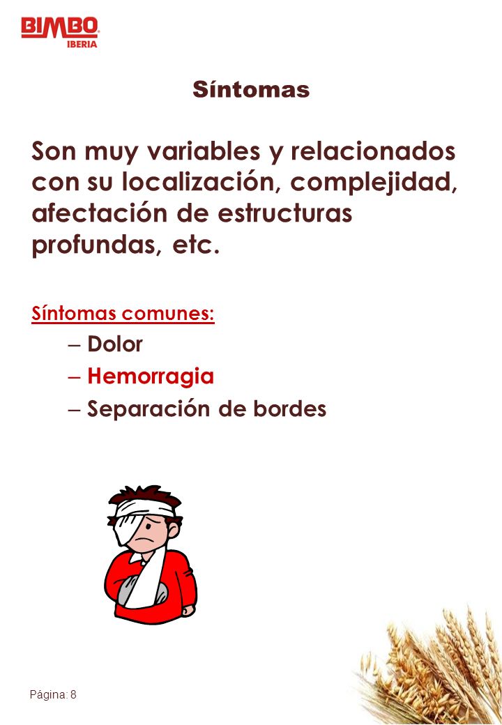 Síntomas Son muy variables y relacionados con su localización, complejidad, afectación de estructuras profundas, etc.