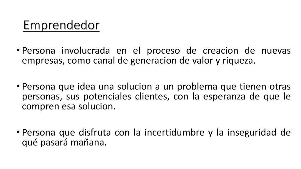 Emprendedor Persona involucrada en el proceso de creacion de nuevas empresas, como canal de generacion de valor y riqueza.