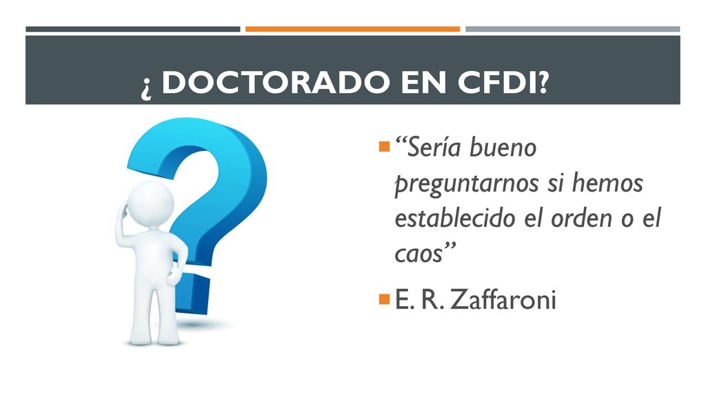 ¿ DOCTORADO EN CFDI. Sería bueno preguntarnos si hemos establecido el orden o el caos E.