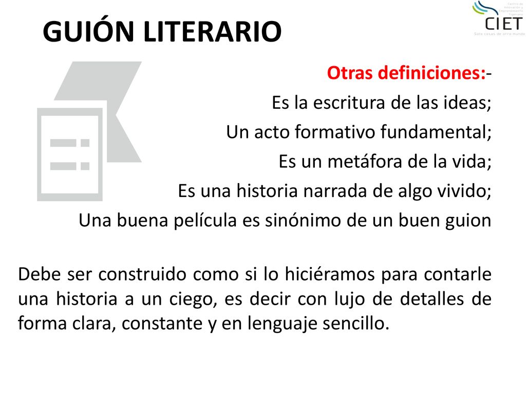 GUIÓN LITERARIO Otras definiciones:- Es la escritura de las ideas;