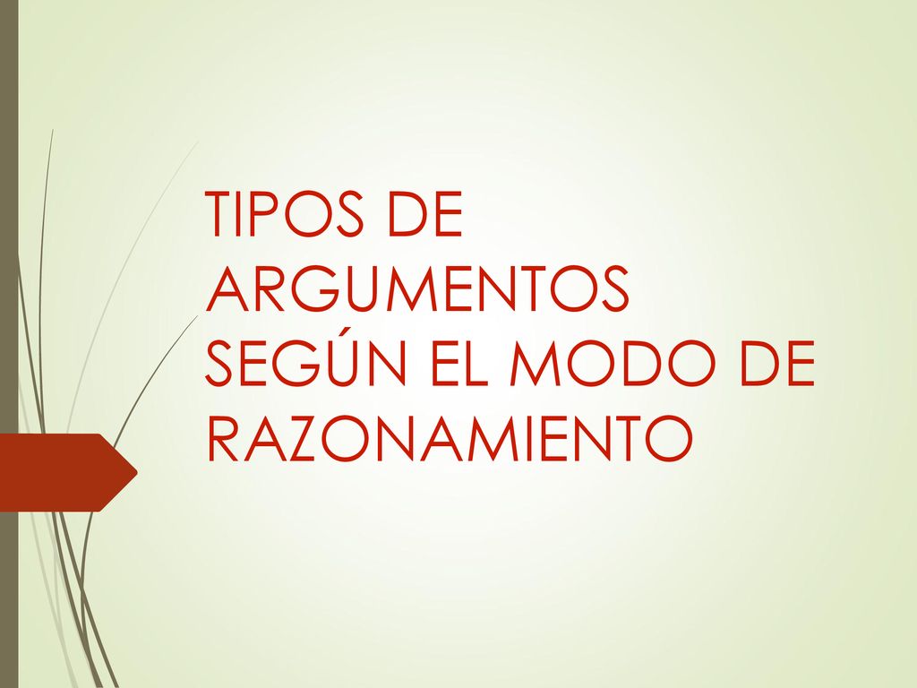 TIPOS DE ARGUMENTOS SEGÚN EL MODO DE RAZONAMIENTO