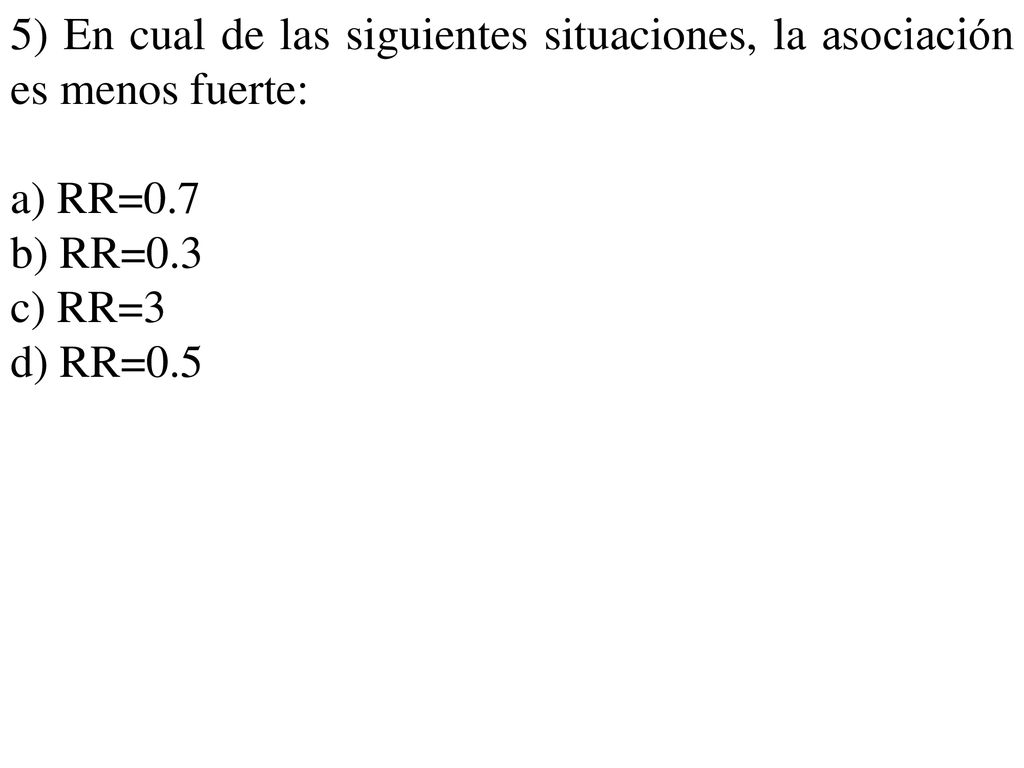 5) En cual de las siguientes situaciones, la asociación es menos fuerte: