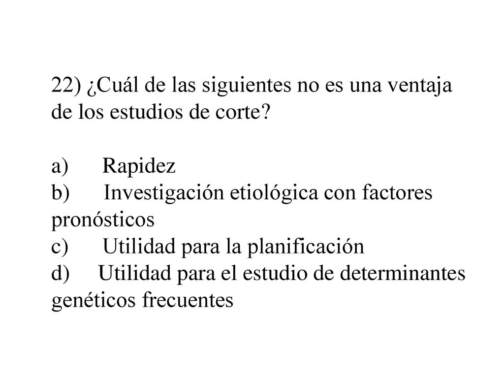 22) ¿Cuál de las siguientes no es una ventaja de los estudios de corte