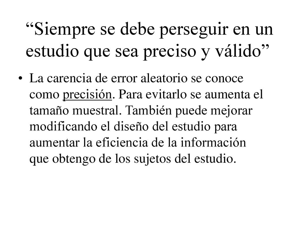 Siempre se debe perseguir en un estudio que sea preciso y válido