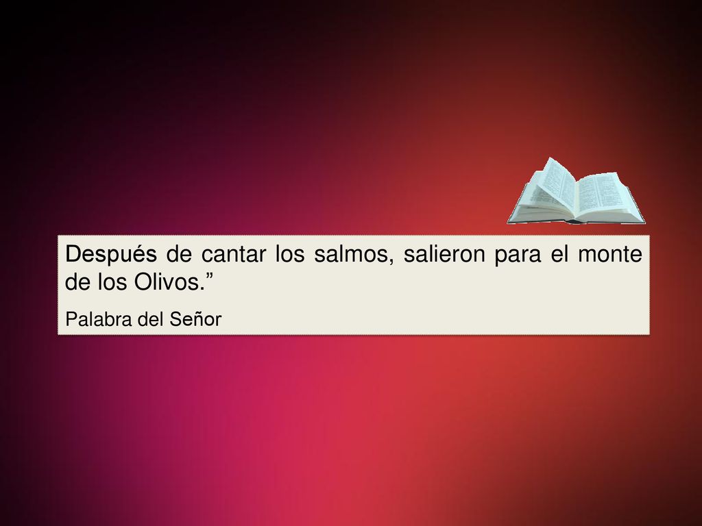 Después de cantar los salmos, salieron para el monte de los Olivos.