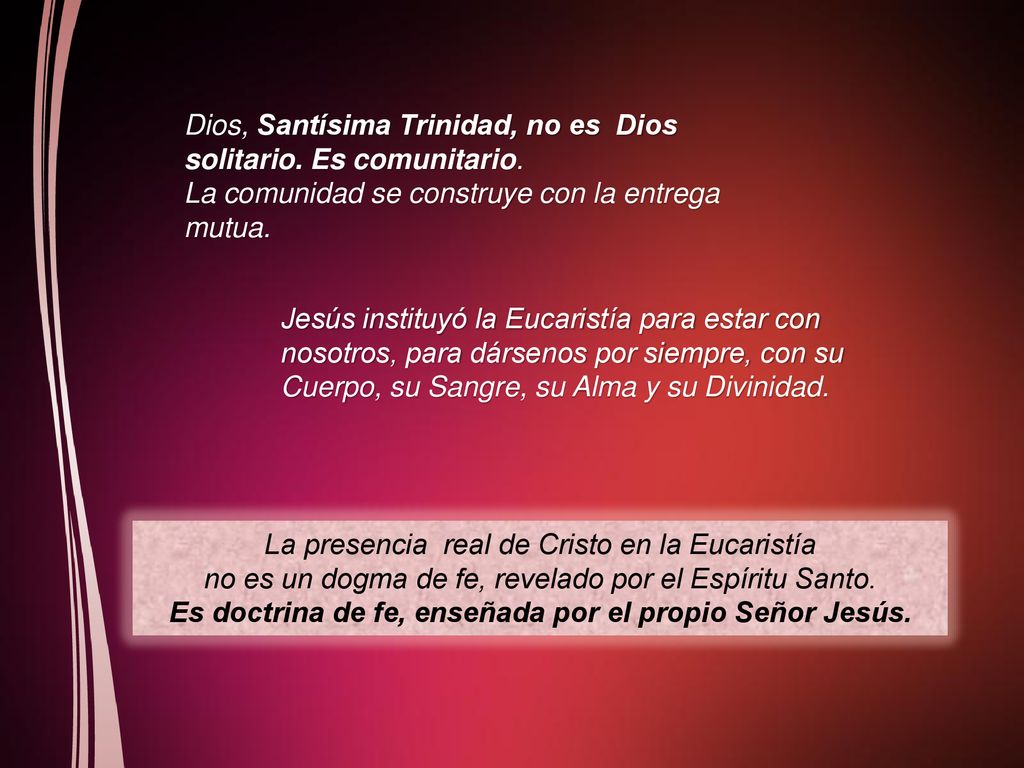 Es doctrina de fe, enseñada por el propio Señor Jesús.