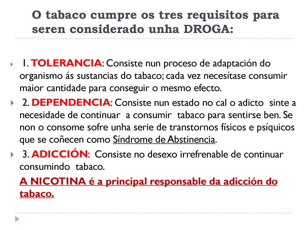 O tabaco cumpre os tres requisitos para seren considerado unha DROGA: