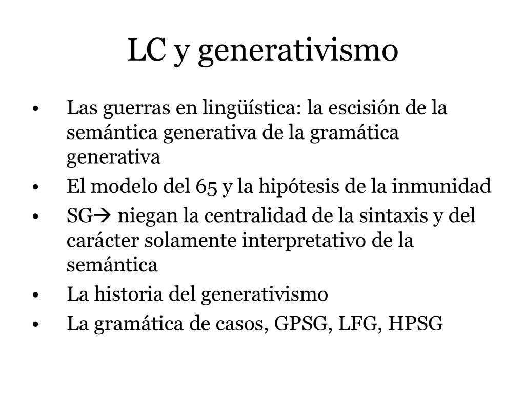 LC y generativismo Las guerras en lingüística: la escisión de la semántica generativa de la gramática generativa.