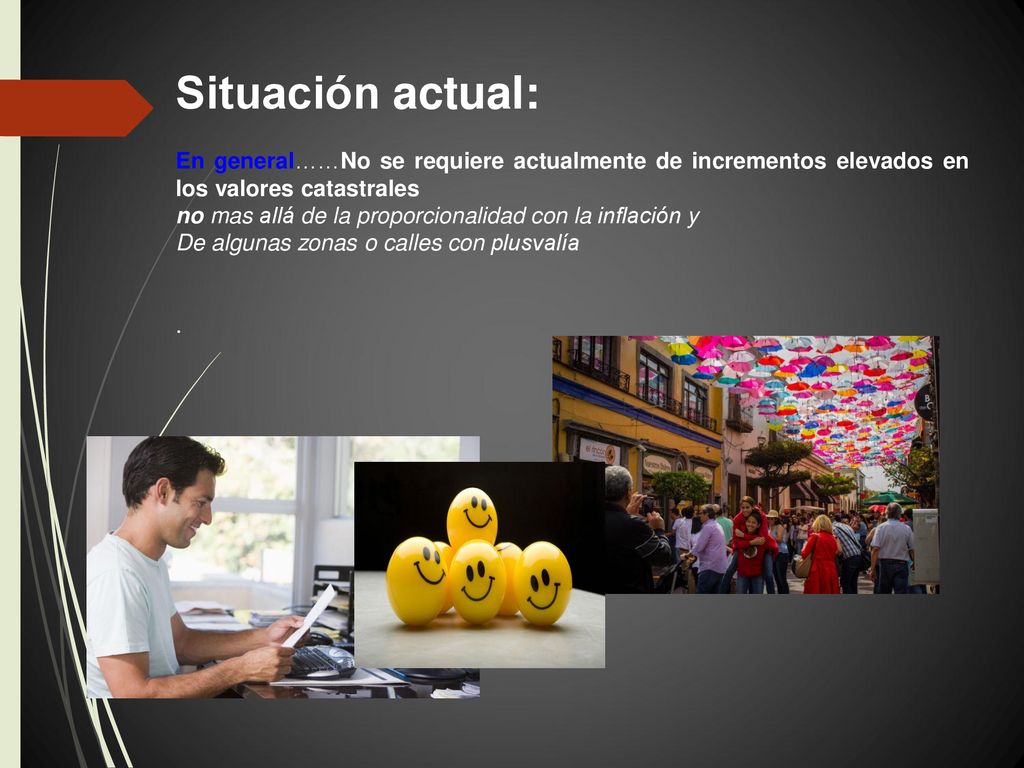 Situación actual: En general……No se requiere actualmente de incrementos elevados en los valores catastrales.